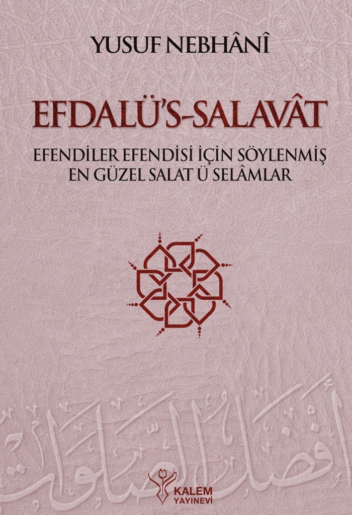 Efdalü's-Salavat: Efendiler Efendisi İçin Söylenmiş En Güzel Salat Ü Selamlar
