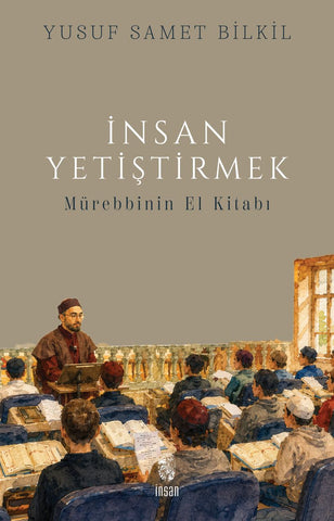 İnsan Yetiştirmek: Mürebbinin El Kitabı