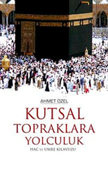 Kutsal Topraklara Yolculuk Hac ve Umre Kılavuzu