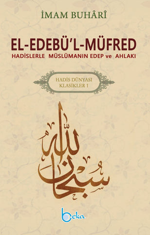 El-Edebü'l-Müfred / Hadislerle Müslümanın Edep ve Ahlakı