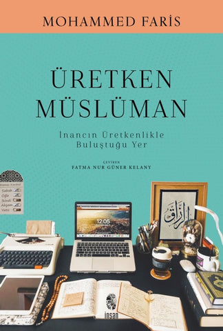 Üretken Müslüman: İnancın Üretkenlikle Buluştuğu Yer