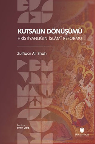 Kutsalın Dönüşümü: Hristiyanlığın İslamî Reformu