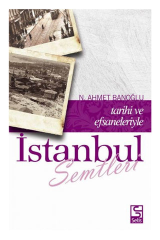 İstanbul Semtleri / Tarihi ve Efsaneleriyle