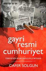 Gayri Resmi Cumhuriyet  Türkiye'nin Resmi İdeolojiyle İmtihanı