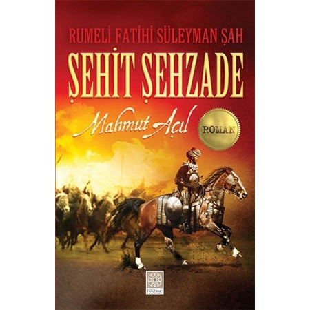Şehit Şehzade  Rumeli Fatihi Süleyman Şah