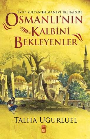 Osmanlı'nın Kalbini Bekleyenler  Eyüp Sultan'ın Manevi İkliminde