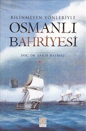 Bilinmeyen Yönleriyle Osmanlı Bahriyesi