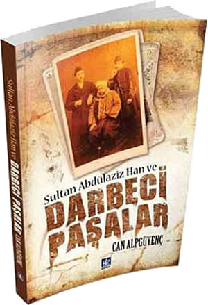 Sultan Abdülaziz Han ve Darbeci Paşalar