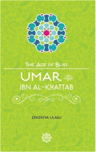 Umar ibn Al-Khattab The Age of Bliss