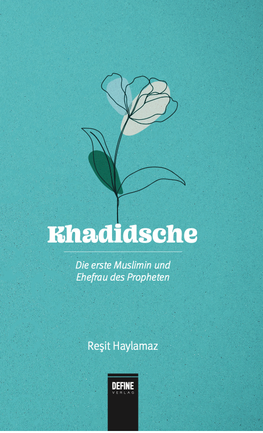 Khadidsche - Die erste Muslimin und Ehefrau des Propheten