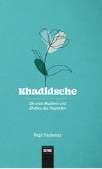 Khadidsche - Die erste Muslimin und Ehefrau des Propheten