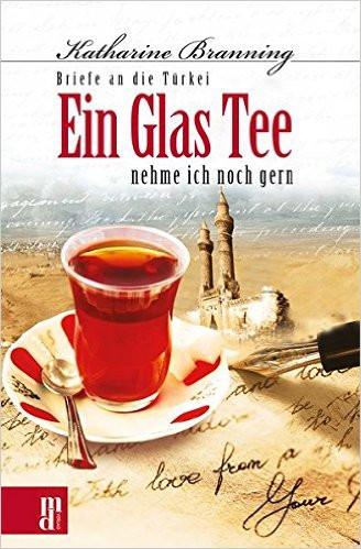 Ein Glas Tee nehme ich noch gern: Briefe an die Türkei