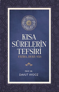 Kısa Surelerin Tefsiri: Fâtiha, Duhâ, Nâs