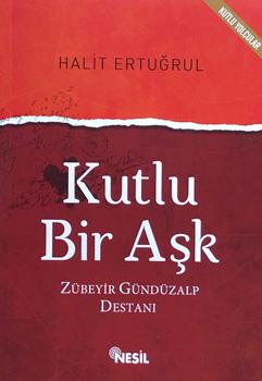 Kutlu Bir Aşk - Zübeyir Gündüzalp Destanı