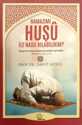 Namazımı Huşu ile Nasıl Kılabilirim?