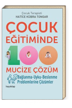 Çocuk Eğitiminde 100 Mucize Çözüm & Bağlanma-Uyku-Beslenme Problemlerine Çözümler