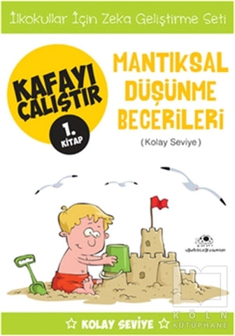 Mantıksal Düşünme Becerileri / Kafayı Çalıştır 1. Kitap (Kolay Seviye)