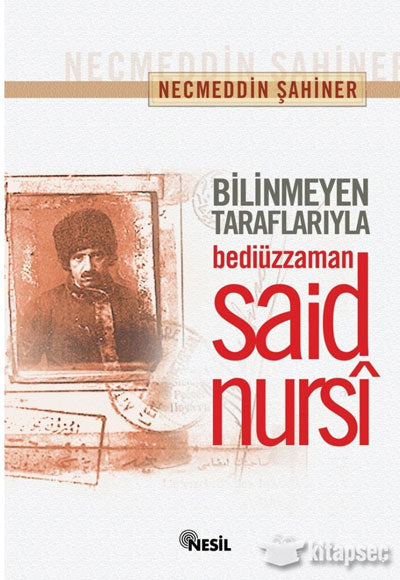 Bilinmeyen Taraflarıyla Bediiüzzaman Said Nursi