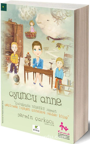 Oyuncu Anne Çocuğuyla Nitelikli Zaman Geçirmek İsteyen Annelere Rehber Kitap