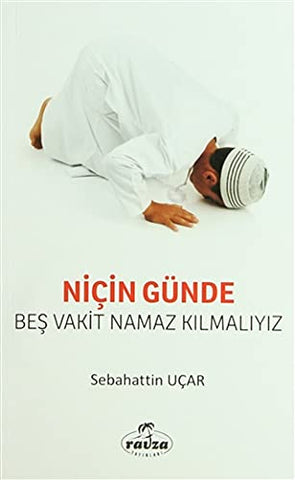 Niçin Günde Beş Vakit Namaz Kılmalıyız?