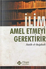 İlim Amel Etmeyi Gerektirir