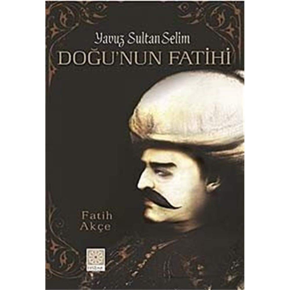 Yavuz Sultan Selim - Doğu'nun Fatihi