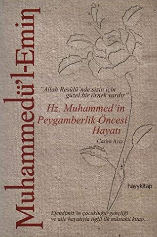 Muhammedü'l-Emin: Hz. Muhammed'in Peygamberlik Öncesi Hayatı "Allah Resulü'nde Sizin İçin Güzel Bir Örnek Vardır"