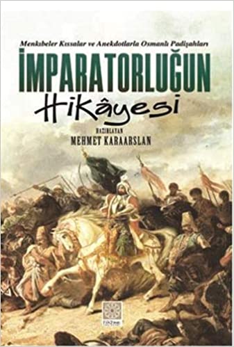 İmparatorluğun Hikayesi  Menkıbeler Kıssalar ve Anekdotlarla Osmanlı Padişahları