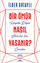 Bir Ömür Nasıl Yaşanır? - Hayatta Doğru Seçimler İçin Öneriler