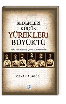 Bedenleri Küçük Yürekleri Büyüktü  Milli Mücadele'de Çocuk Kahramanlar