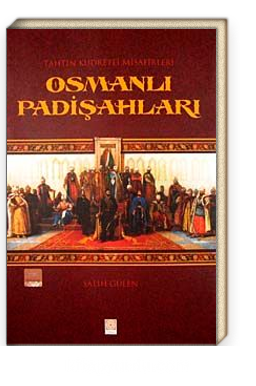 Tahtın Kudretli Misafirleri Osmanlı Padişahları