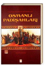 Tahtın Kudretli Misafirleri Osmanlı Padişahları